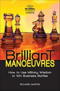 Brilliant Manoeuvres: How to Use Military Wisdom to Win Business Battles